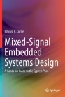 Mixed-Signal Embedded Systems Design: A Hands-On Guide to the Cypress Psoc By Edward H. Currie Cover Image