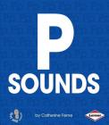 P Sounds (First Step Nonfiction -- Hard Consonants) By Catherine Ferne Cover Image
