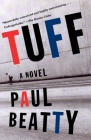 Tuff: A Novel By Paul Beatty Cover Image