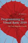 Programming in Visual Basic 2010: The Very Beginner's Guide By Jim McKeown Cover Image