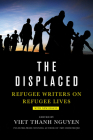 The Displaced: Refugee Writers on Refugee Lives By Viet Thanh Nguyen (Editor), David Bezmozgis (Contributions by), Thi Bui (Contributions by), Reyna Grande (Contributions by), Aleksandar Hemon (Contributions by), Vu Tran (Contributions by) Cover Image