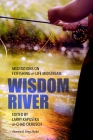 Wisdom River: Meditations on Fly Fishing and Life Midstream By Chad Okrusch (Editor), Greg Shyba (Foreword by), Larry Kapustka (Editor) Cover Image