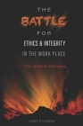 The Battle for Ethics and Integrity in the Workplace: : The Leaders Dilemma By Jerry Philip Cooper Cover Image