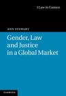 Gender, Law and Justice in a Global Market (Law in Context) By Ann Stewart Cover Image