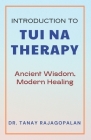 Introduction to Tui Na Therapy: Ancient Wisdom, Modern Healing: Balancing Body, Mind, and Spirit: A Comprehensive Guide to Tui Na Therapy Cover Image