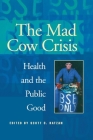 Mad Cow Crisis: Health and the Public Good (Intellectural History) Cover Image