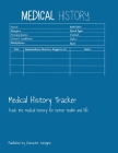 Medical History Tracker: Track the medical history for better health and life By Character Designs Cover Image