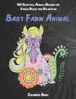 Baby Farm Animal - Coloring Book - 100 Beautiful Animals Designs for Stress Relief and Relaxation By Raelynn Colouring Books Cover Image
