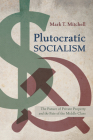 Plutocratic Socialism: The Future of Private Property and the Fate of the Middle Class By Mark T. Mitchell Cover Image