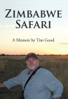 Zimbabwe Safari: A Memoir by Tim Good Cover Image