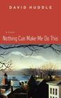 Nothing Can Make Me Do This By David Huddle Cover Image