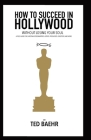 How to Succeed in Hollywood Without Losing Your Soul: A Field Guide for Christian Screenwriters, Actors, Producers, Directors, and More By Ted Baehr Cover Image