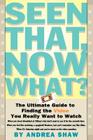 Seen That, Now What?: The Ultimate Guide to Finding the Video You Really Want to Watch By Andrea Shaw Cover Image