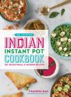 The Complete Indian Instant Pot Cookbook: 130 Traditional and Modern Recipes Cover Image