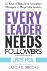Every Leader Needs Followers: 10 Keys to Transform Restaurant Managers to Hospitality Leaders Cover Image