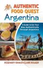 Authentic Food Quest Argentina: A Guide to Eat Your Way Authentically Through Argentina By Rosemary Kimani, Claire Rouger Cover Image