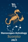 Scorpio Horoscope & Astrology 2021: What You Need to Know About the 12 Zodiac Signs Fortune and Personality Monthly for Year of the Ox 2021 By Compass Star Life Cover Image