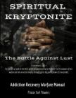 Spiritual Kryptonite: The Battle Against Lust By Carl Flowers Cover Image