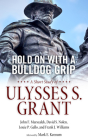 Hold on with a Bulldog Grip: A Short Study of Ulysses S. Grant By John F. Marszalek, David Nolen, Louie Gallo Cover Image