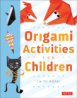 Origami Activities for Children: Make Simple Origami-For-Kids Projects with This Easy Origami Book: Origami Book with 20 Fun Projects Cover Image