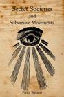 Secret Societies and Subversive Movements By Nesta Webster Cover Image