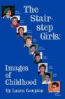 The Stairstep Girls: Images of Childhood By Laura Compton, Donna Singleton (Editor) Cover Image