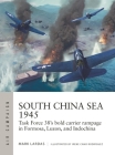 South China Sea 1945: Task Force 38's bold carrier rampage in Formosa, Luzon, and Indochina (Air Campaign #36) By Mark Lardas, Irene Cano Rodríguez (Illustrator) Cover Image