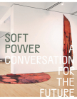 Soft Power: A Conversation for the Future By Eungie Joo (Editor), Manthia Diaware (Text by), Adrienne Edwards (Text by), Yasmine El Rashidi (Text by) Cover Image