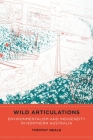 Wild Articulations: Environmentalism and Indigeneity in Northern Australia By Timothy Neale Cover Image