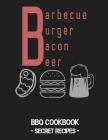 Barbecue Burger Bacon Beer: BBQ Cookbook - Secret Recipes for Men By Pitmaster Bbq Cover Image
