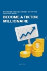 Become a TikTok Millionaire: Maximize Your Earnings with the Creator Fund By Karl Brim Cover Image