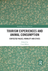 Tourism Experiences and Animal Consumption: Contested Values, Morality and Ethics (Routledge Research in the Ethics of Tourism) By Carol Kline (Editor) Cover Image