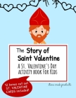 The Story of Saint Valentine - A St. Valentine's Day Activity Book for Kids: Includes Bingo Game, Word Search, Maze Puzzle, Coloring Pages, Cryptograp Cover Image