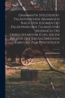 Grammatik des Jüdisch-Palästinischen Aramäisch nach den Idiomen des palästinischen Talmud und Midrasch, des Onkelostargum (Cod. Socini 84) und der Jer By Gustaf Dalman Cover Image