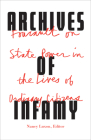Archives of Infamy: Foucault on State Power in the Lives of Ordinary Citizens By Nancy Luxon (Editor), Thomas Scott-Railton (Translated by), Roger Chartier (Contributions by), Stuart Elden (Contributions by), Arlette Farge (Contributions by), Michel Foucault (Contributions by), Jean-Philippe Guinle (Contributions by), Michel Heurteaux (Contributions by), Lynne Huffer (Contributions by), Pierre Nora (Contributions by), Michael Rey (Contributions by), Elizabeth Wingrove (Contributions by) Cover Image