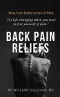 Back Pain Reliefs: Stop Your Daily Cycles of Pain By William Sullivan Cover Image