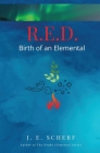 R. E. D. Birth of an Elemental By Jessica E. Scherf Cover Image