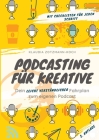 Podcasting für Kreative: Dein leicht verständlicher Fahrplan zum eigenen Podcast By Klaudia Zotzmann-Koch Cover Image