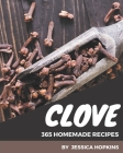 365 Homemade Clove Recipes: A Clove Cookbook You Will Need By Jessica Hopkins Cover Image