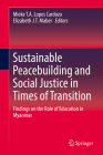 Sustainable Peacebuilding and Social Justice in Times of Transition: Findings on the Role of Education in Myanmar By Mieke T. a. Lopes Cardozo (Editor), Elizabeth J. T. Maber (Editor) Cover Image