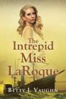 The Intrepid Miss LaRoque By Betty J. Vaughn Cover Image