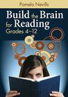 Build the Brain for Reading: Grades 4-12 By Pamela A. Nevills Cover Image