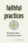 Faithful Practices: Everyday Ways to Feed Your Spirit By Erik Walker Wikstrom (Editor) Cover Image