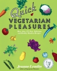 Quick Vegetarian Pleasures: More than 175 Fast, Delicious, and Healthy Meatless Recipes By Jeanne Lemlin Cover Image