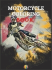 Motorcycle Coloring Book: Coloring Book For Boys Ages 5-12 Amazing Motorcycle Coloring Pages By Sonya Thunder Cover Image