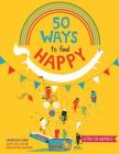 50 Ways to Feel Happy: Fun activities and ideas to build your happiness skills By Vanessa King, Celeste Aires (Illustrator), Val Payne, Peter Harper Cover Image