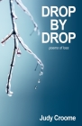 Drop by Drop: poems of loss By Judy Croome Cover Image
