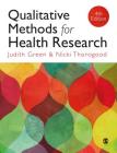 Qualitative Methods for Health Research (Introducing Qualitative Methods) By Judith Green, Nicki Thorogood Cover Image
