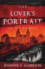 The Lover's Portrait: An Art Mystery By Jennifer S. Alderson Cover Image