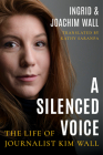 A Silenced Voice: The Life of Journalist Kim Wall By Ingrid Wall, Joachim Wall, Kathy Saranpa (Translator) Cover Image